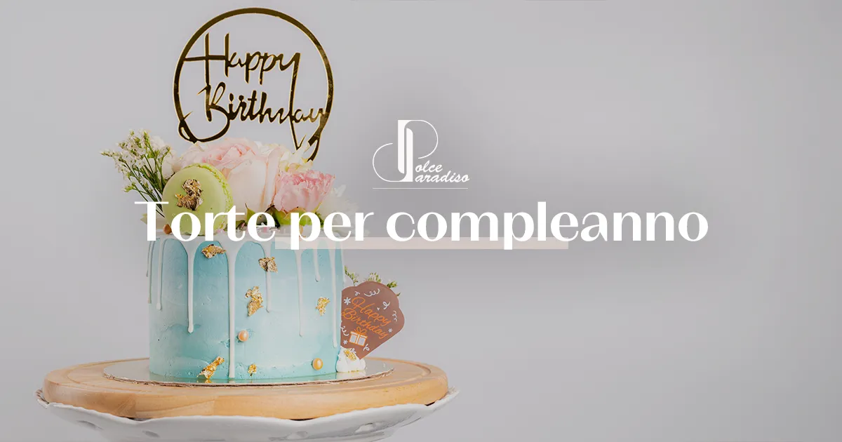 Torte per Compleanno a Venezia | Dolce Paradiso